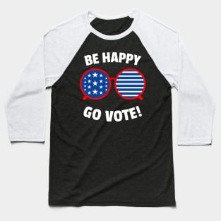 Go Vote, Be Happy Baseball T-Shirt